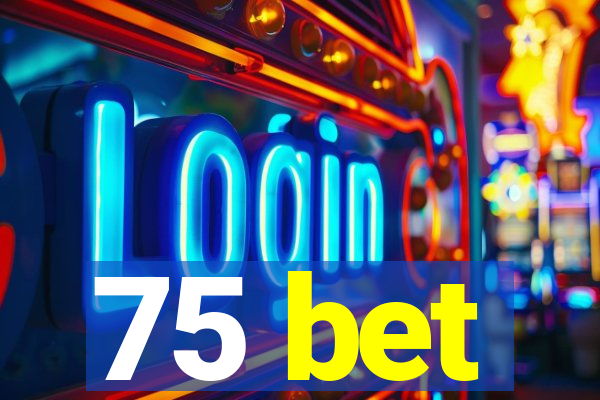 75 bet